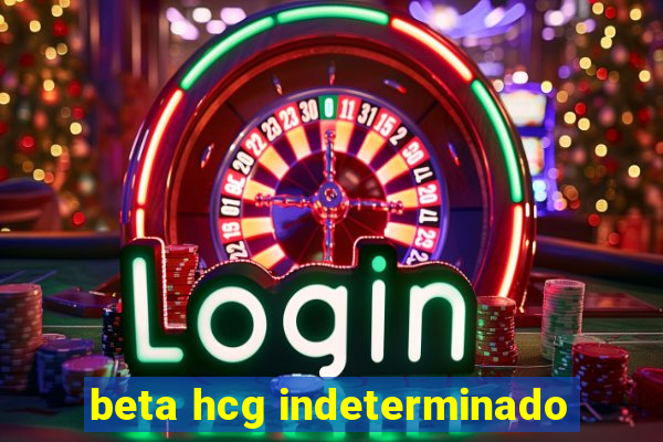 beta hcg indeterminado